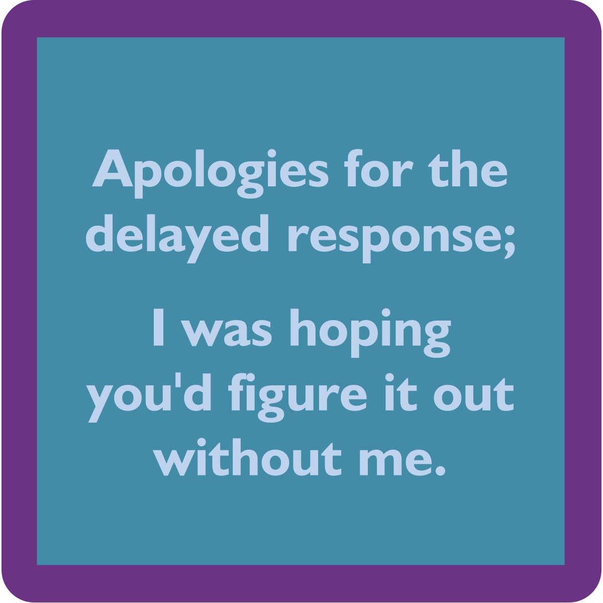 Delayed Response Coaster