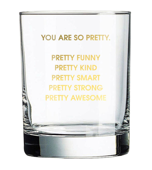 You Are So Pretty Rocks Glass